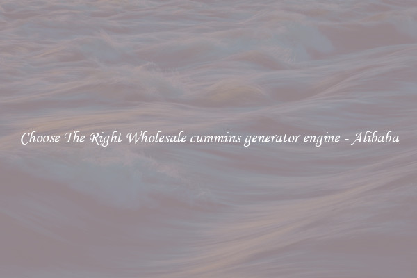 Choose The Right Wholesale cummins generator engine - Alibaba
