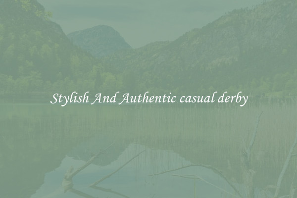 Stylish And Authentic casual derby