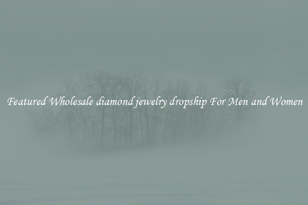 Featured Wholesale diamond jewelry dropship For Men and Women