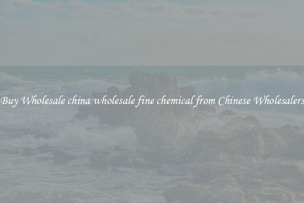 Buy Wholesale china wholesale fine chemical from Chinese Wholesalers