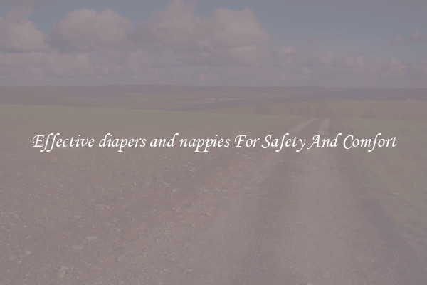 Effective diapers and nappies For Safety And Comfort