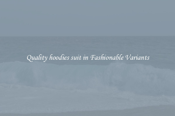 Quality hoodies suit in Fashionable Variants