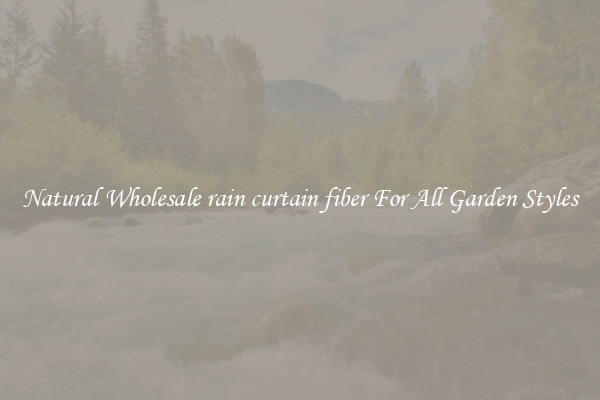 Natural Wholesale rain curtain fiber For All Garden Styles