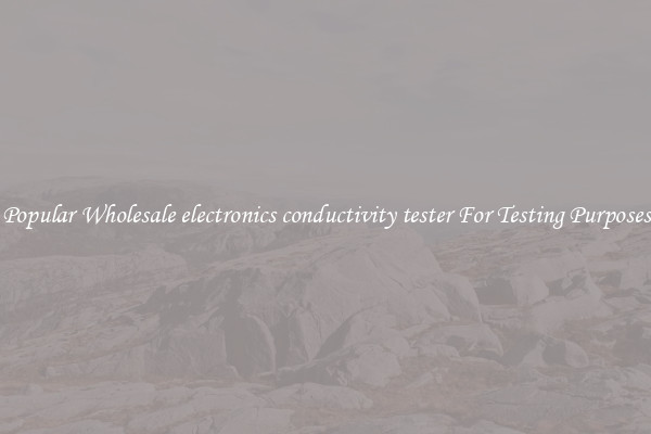 Popular Wholesale electronics conductivity tester For Testing Purposes