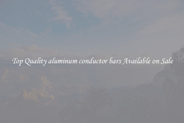 Top Quality aluminum conductor bars Available on Sale