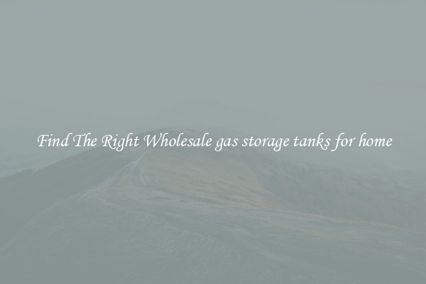 Find The Right Wholesale gas storage tanks for home