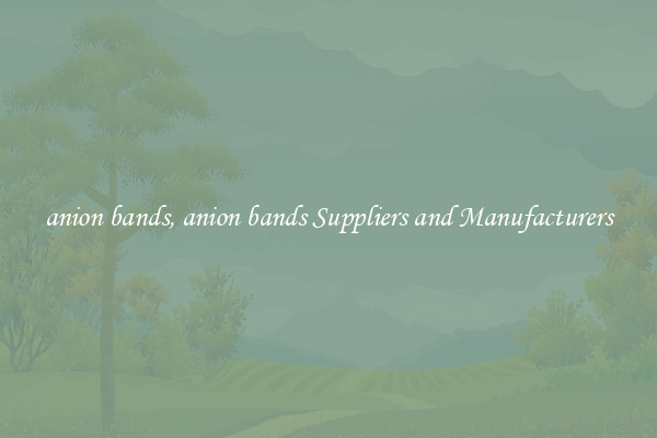 anion bands, anion bands Suppliers and Manufacturers