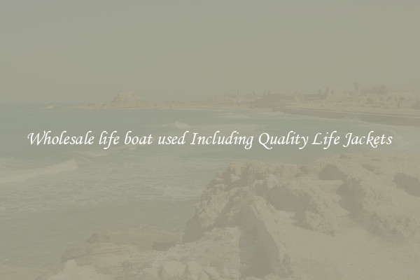 Wholesale life boat used Including Quality Life Jackets 