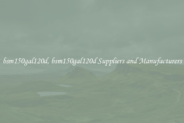 bsm150gal120d, bsm150gal120d Suppliers and Manufacturers