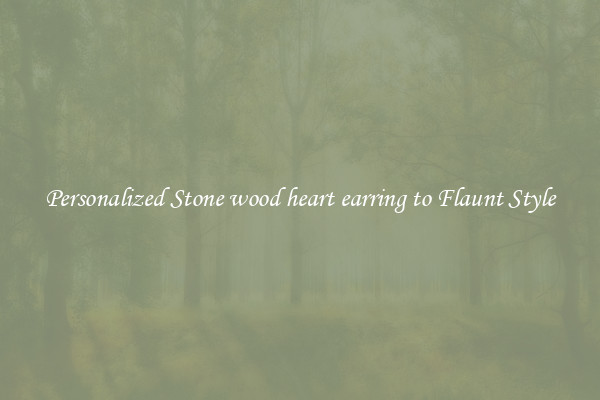 Personalized Stone wood heart earring to Flaunt Style
