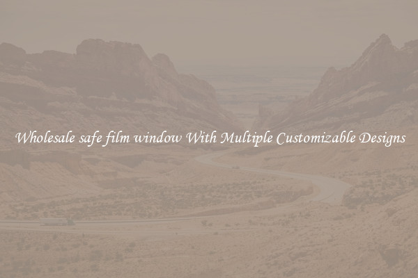 Wholesale safe film window With Multiple Customizable Designs