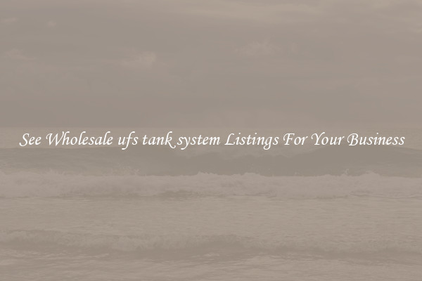 See Wholesale ufs tank system Listings For Your Business