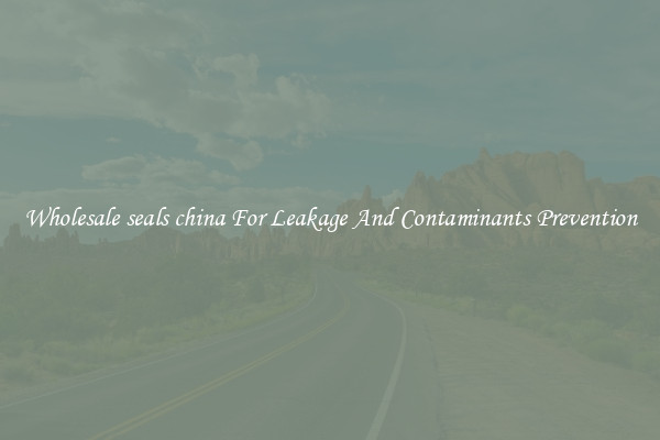 Wholesale seals china For Leakage And Contaminants Prevention