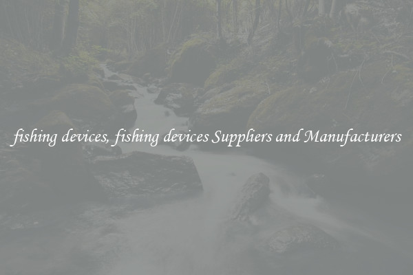 fishing devices, fishing devices Suppliers and Manufacturers