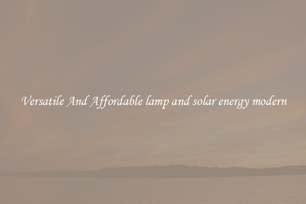 Versatile And Affordable lamp and solar energy modern