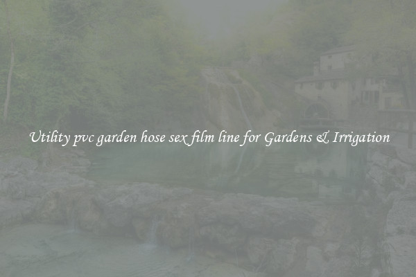 Utility pvc garden hose sex film line for Gardens & Irrigation