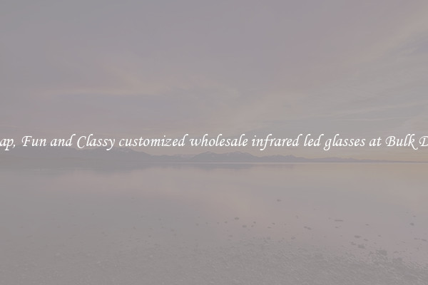 Cheap, Fun and Classy customized wholesale infrared led glasses at Bulk Deals