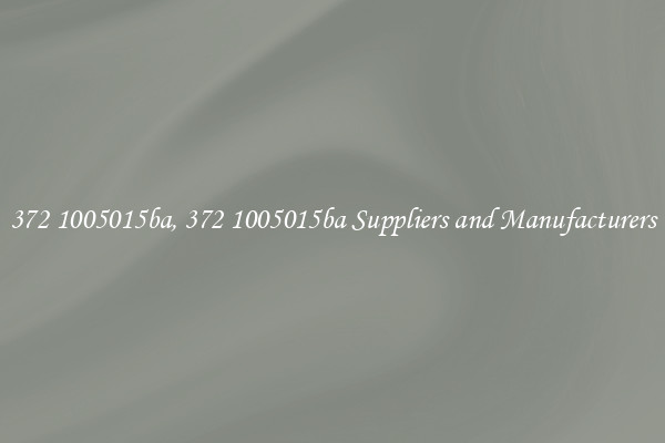 372 1005015ba, 372 1005015ba Suppliers and Manufacturers