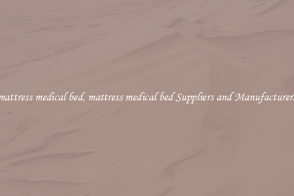 mattress medical bed, mattress medical bed Suppliers and Manufacturers