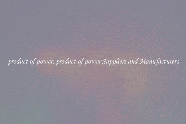 product of power, product of power Suppliers and Manufacturers