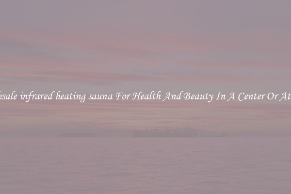 Wholesale infrared heating sauna For Health And Beauty In A Center Or At Home