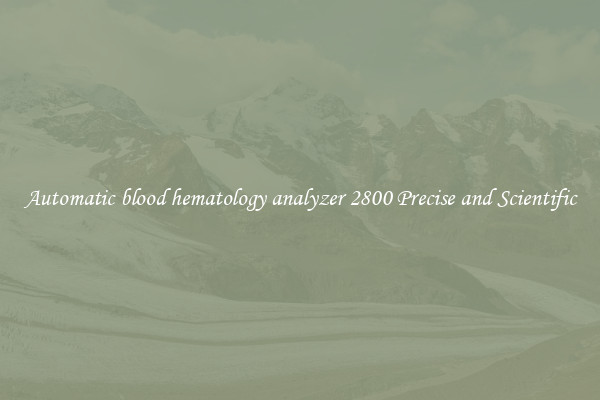 Automatic blood hematology analyzer 2800 Precise and Scientific