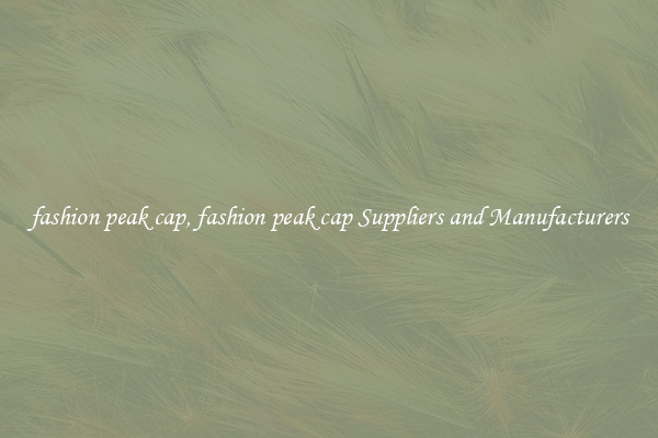 fashion peak cap, fashion peak cap Suppliers and Manufacturers