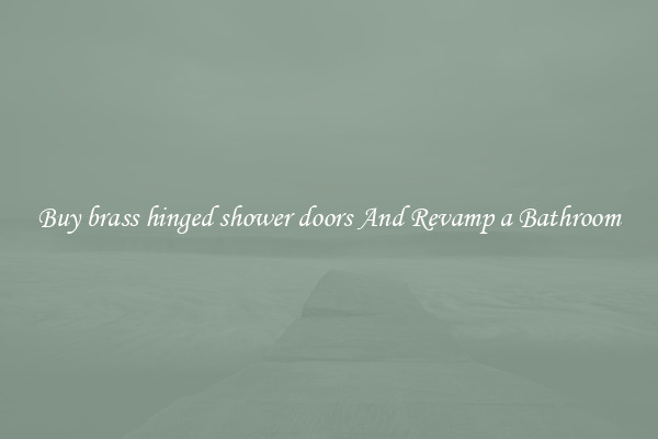 Buy brass hinged shower doors And Revamp a Bathroom