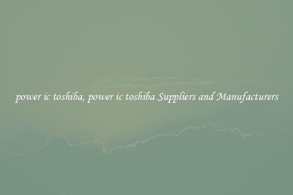 power ic toshiba, power ic toshiba Suppliers and Manufacturers
