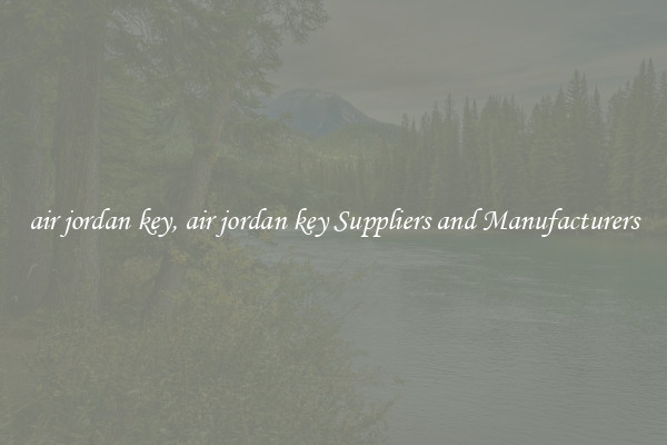 air jordan key, air jordan key Suppliers and Manufacturers