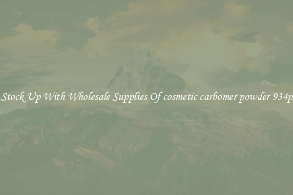 Stock Up With Wholesale Supplies Of cosmetic carbomer powder 934p