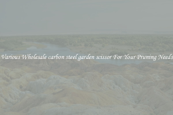 Various Wholesale carbon steel garden scissor For Your Pruning Needs