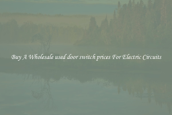 Buy A Wholesale used door switch prices For Electric Circuits