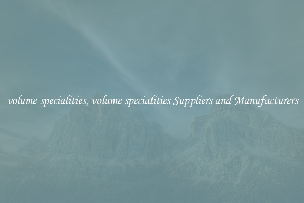volume specialities, volume specialities Suppliers and Manufacturers
