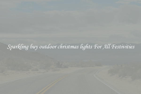 Sparkling buy outdoor christmas lights For All Festivities