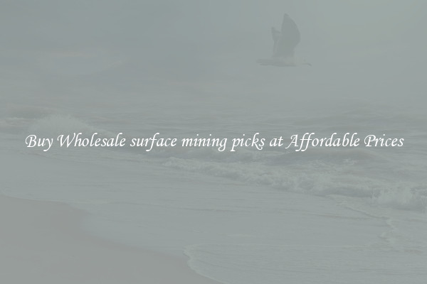 Buy Wholesale surface mining picks at Affordable Prices