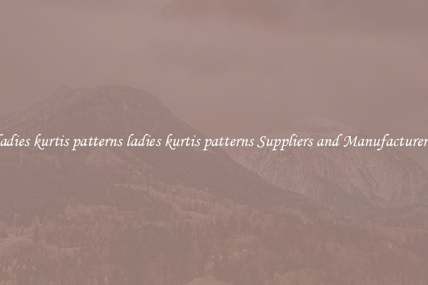 ladies kurtis patterns ladies kurtis patterns Suppliers and Manufacturers