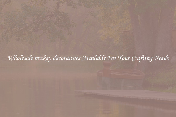 Wholesale mickey decoratives Available For Your Crafting Needs