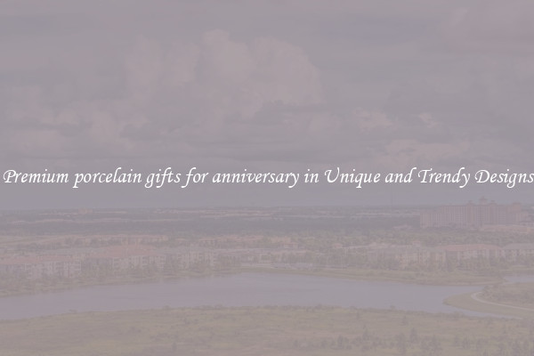 Premium porcelain gifts for anniversary in Unique and Trendy Designs