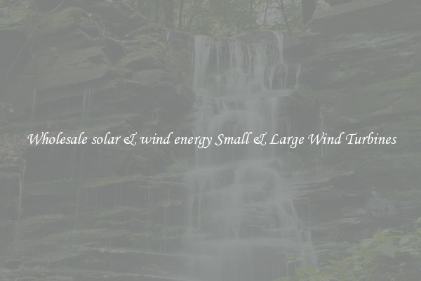 Wholesale solar & wind energy Small & Large Wind Turbines