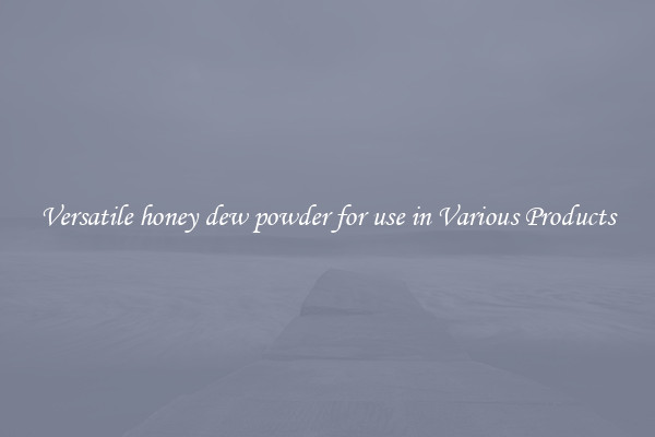Versatile honey dew powder for use in Various Products