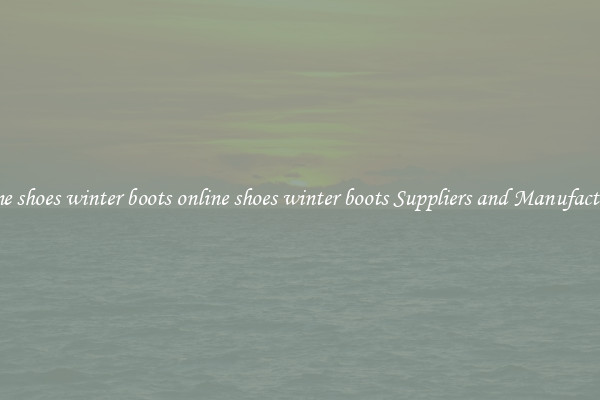 online shoes winter boots online shoes winter boots Suppliers and Manufacturers