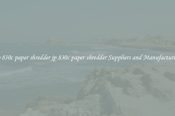 jp 830c paper shredder jp 830c paper shredder Suppliers and Manufacturers