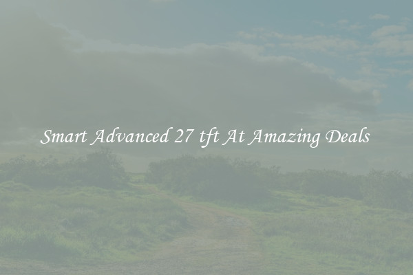 Smart Advanced 27 tft At Amazing Deals 