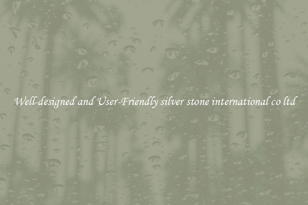 Well-designed and User-Friendly silver stone international co ltd