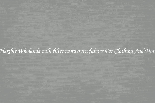 Flexible Wholesale milk filter nonwoven fabrics For Clothing And More