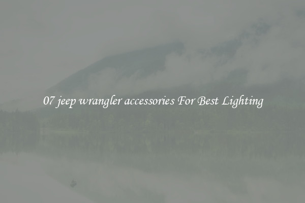 07 jeep wrangler accessories For Best Lighting