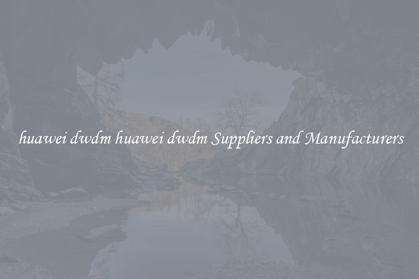 huawei dwdm huawei dwdm Suppliers and Manufacturers