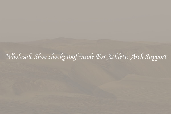 Wholesale Shoe shockproof insole For Athletic Arch Support