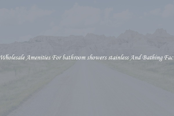 Buy Wholesale Amenities For bathroom showers stainless And Bathing Facilities